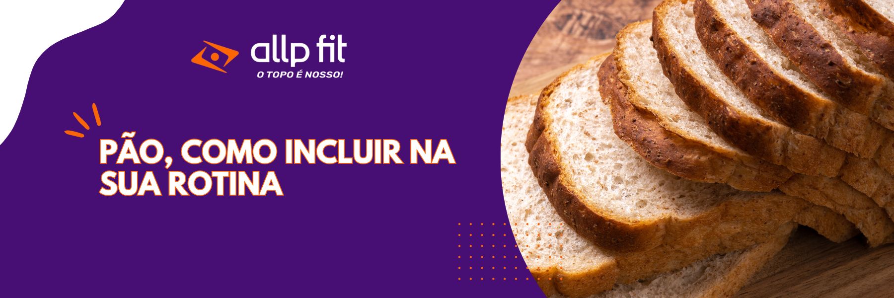 Pão, como incluir na sua rotina