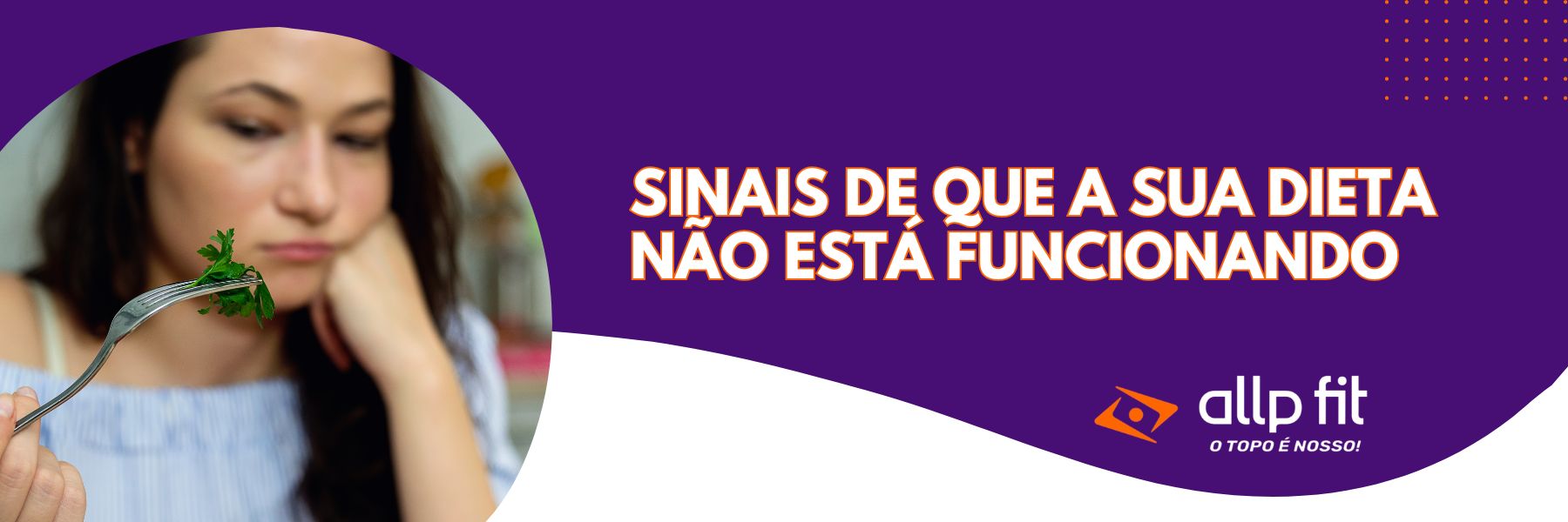 Sinais de que a sua dieta não está funcionando