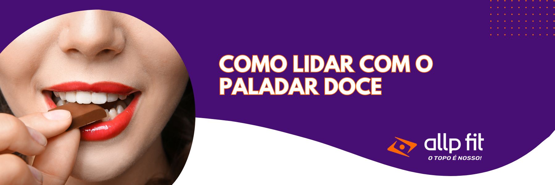 Como lidar com o Paladar Doce