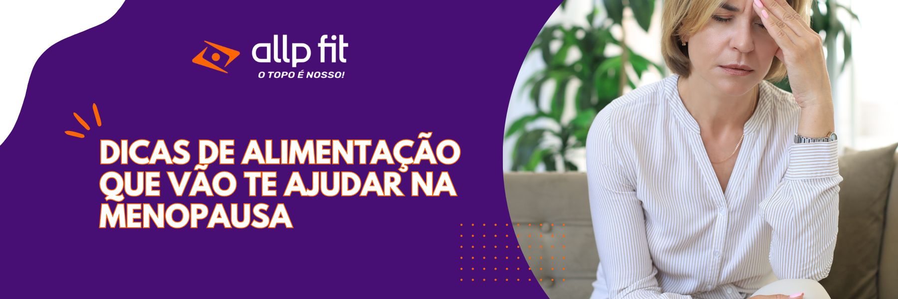 Dicas de alimentação que vão te ajudar na Menopausa