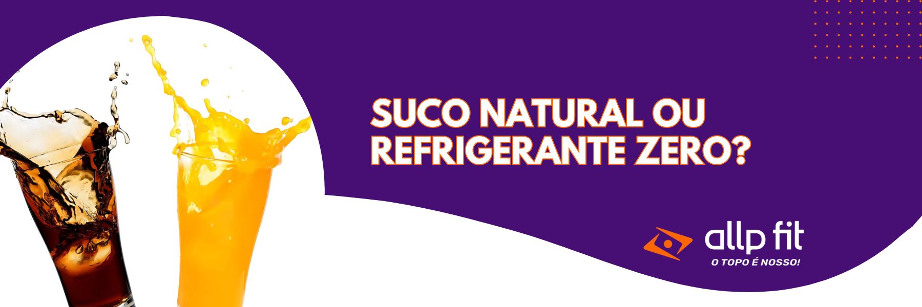 Suco natural ou refrigerante zero? Qual a melhor opção?