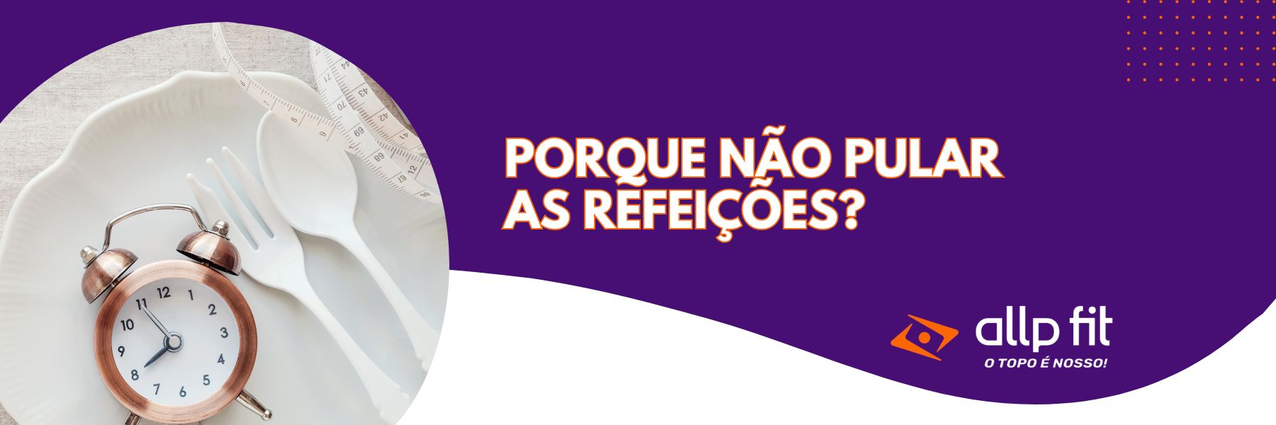 Porque não pular as refeições?