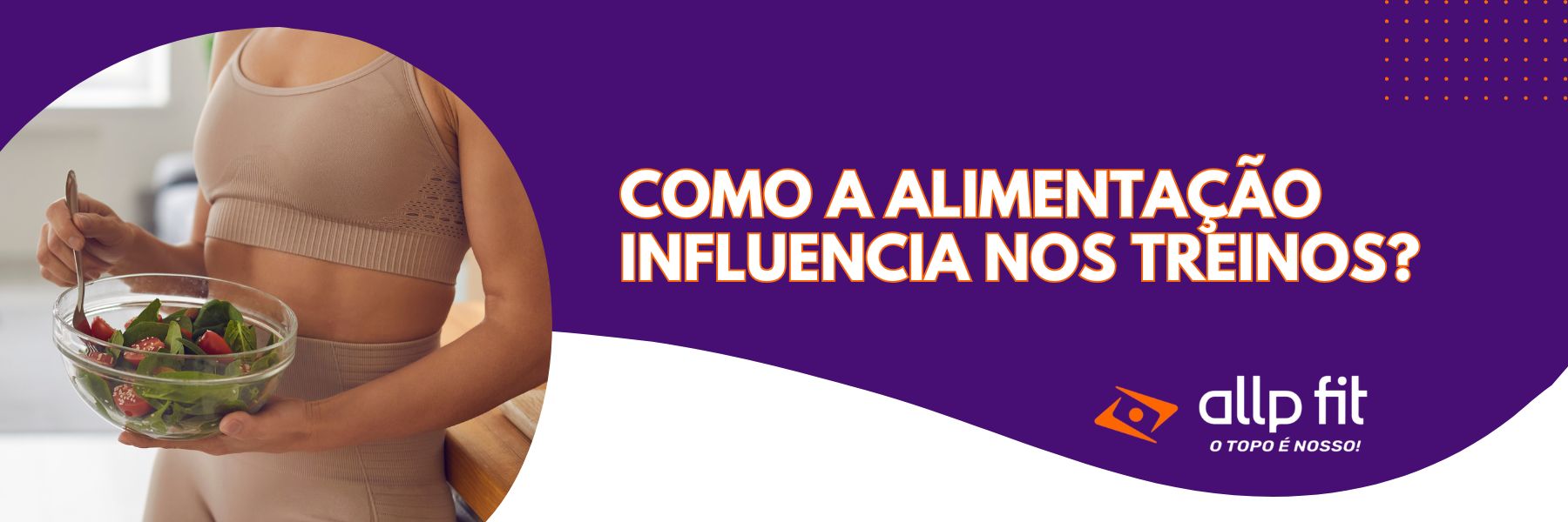 Como a alimentação influencia nos treinos?